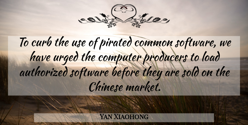 Yan Xiaohong Quote About Authorized, Chinese, Common, Computer, Curb: To Curb The Use Of...