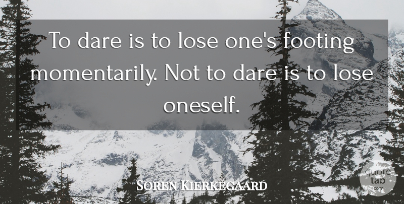 Soren Kierkegaard Quote About Life, Success, Courage: To Dare Is To Lose...
