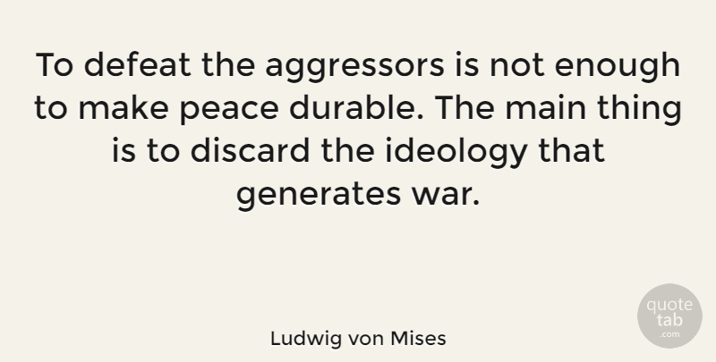 Ludwig von Mises Quote About Peace, War, Defeat: To Defeat The Aggressors Is...