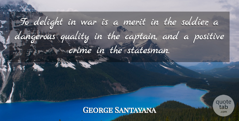George Santayana Quote About Positive, War, Political: To Delight In War Is...