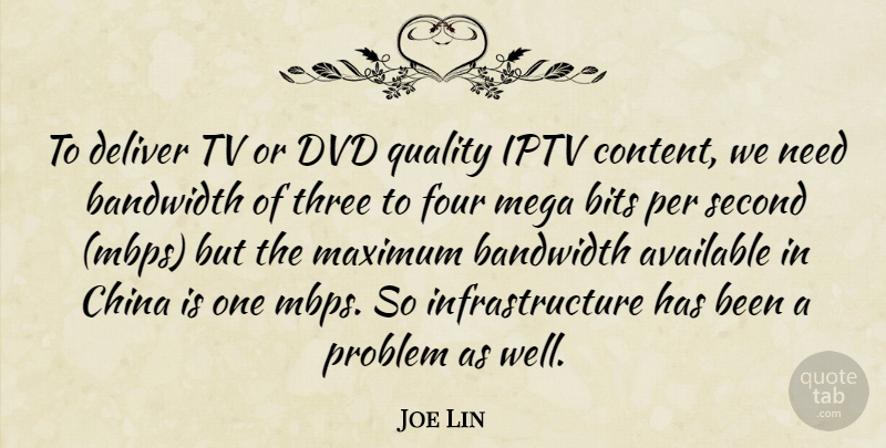 Joe Lin Quote About Available, Bandwidth, Bits, China, Deliver: To Deliver Tv Or Dvd...