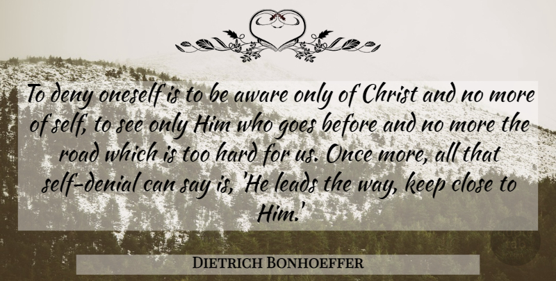 Dietrich Bonhoeffer Quote About Self, Denial, Asceticism: To Deny Oneself Is To...