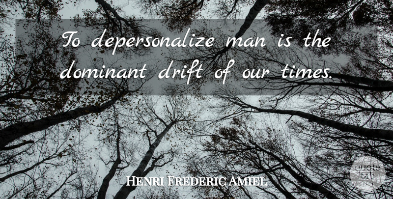 Henri Frederic Amiel Quote About Respect, Men, Our Time: To Depersonalize Man Is The...