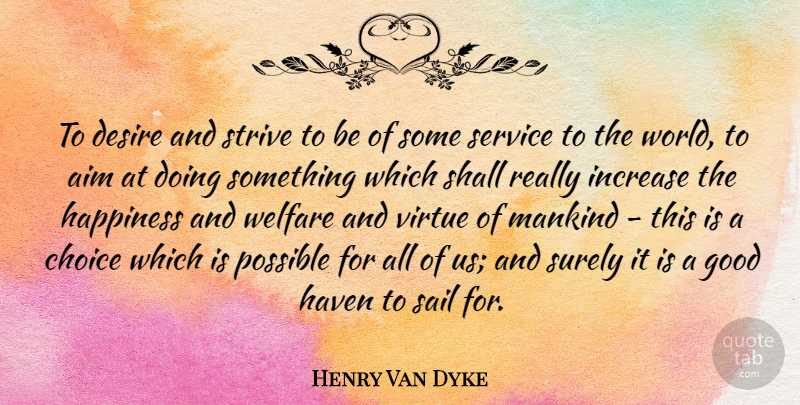 Henry Van Dyke Quote About Choices, Sailing, Desire: To Desire And Strive To...