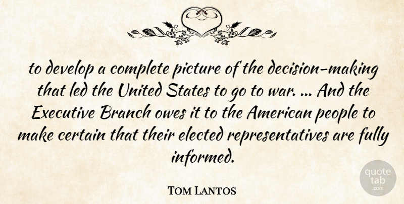 Tom Lantos Quote About Branch, Certain, Complete, Develop, Elected: To Develop A Complete Picture...