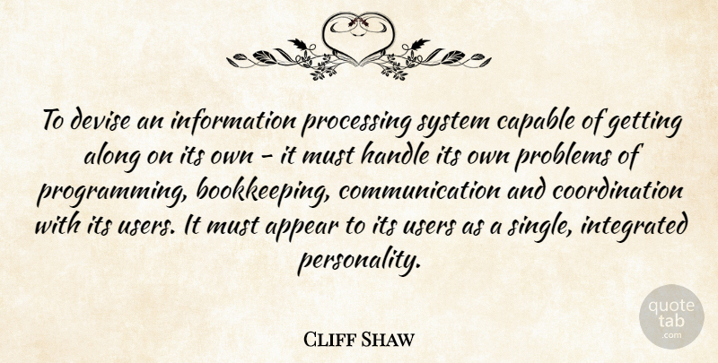 Cliff Shaw Quote About Along, American Scientist, Appear, Communication, Devise: To Devise An Information Processing...