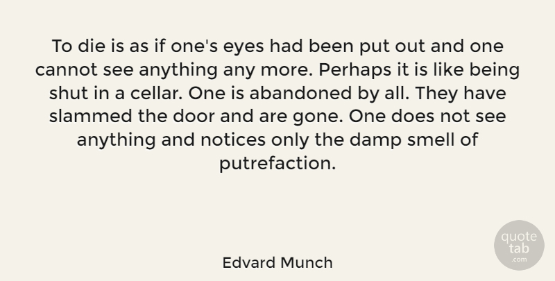 Edvard Munch Quote About Eye, Doors, Smell: To Die Is As If...