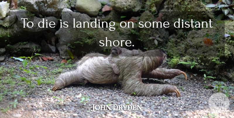 John Dryden Quote About Life, Death, Nature: To Die Is Landing On...