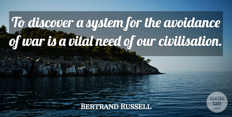 Bertrand Russell Quote About War, Needs, Civilisation: To Discover A System For...