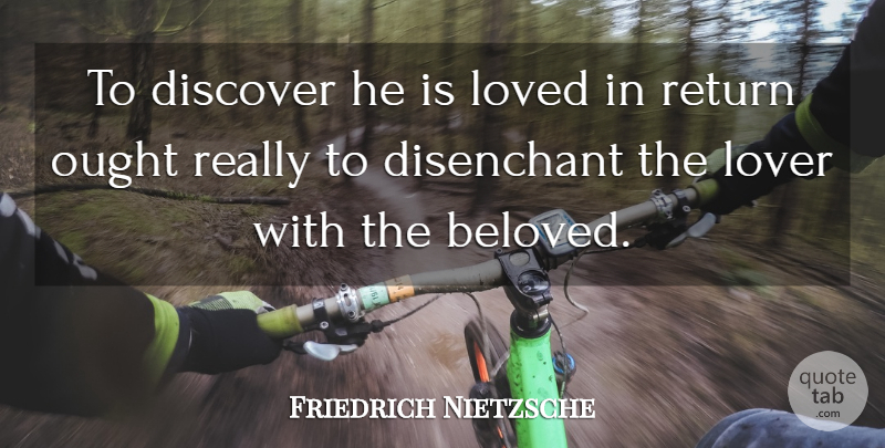 Friedrich Nietzsche Quote About Love, Return, Ought: To Discover He Is Loved...