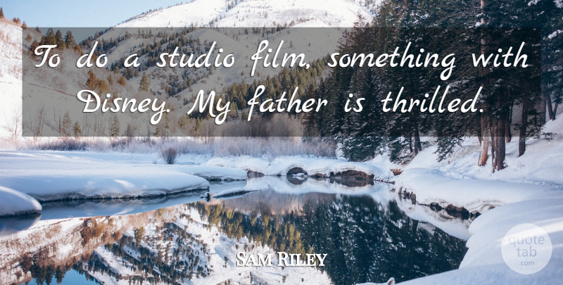 Sam Riley Quote About undefined: To Do A Studio Film...