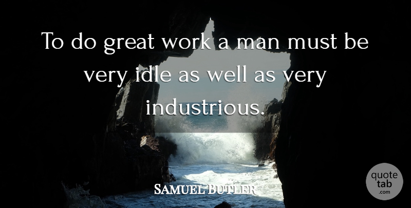 Samuel Butler Quote About Great, Idle, Man, Work: To Do Great Work A...
