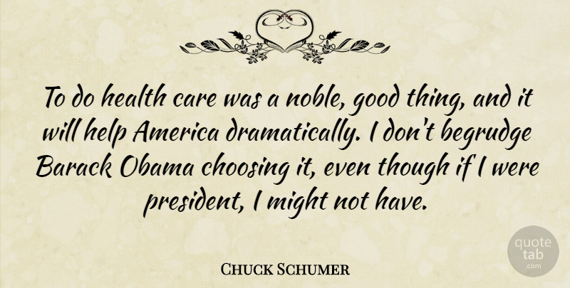 Chuck Schumer Quote About America, Barack, Care, Choosing, Good: To Do Health Care Was...