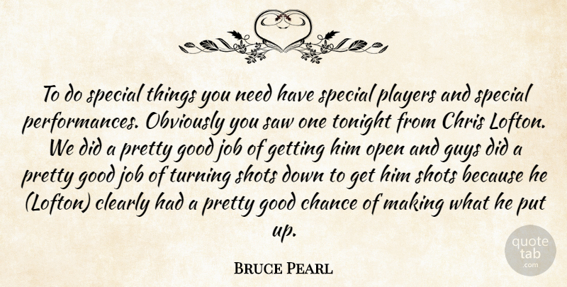 Bruce Pearl Quote About Chance, Chris, Clearly, Good, Guys: To Do Special Things You...