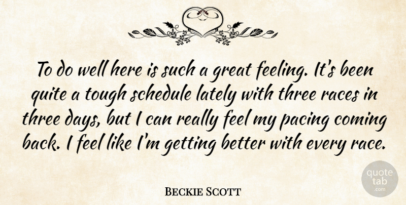 Beckie Scott Quote About Coming, Great, Lately, Pacing, Quite: To Do Well Here Is...