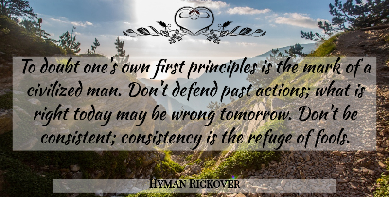 Hyman Rickover Quote About Past, Men, Consistency: To Doubt Ones Own First...