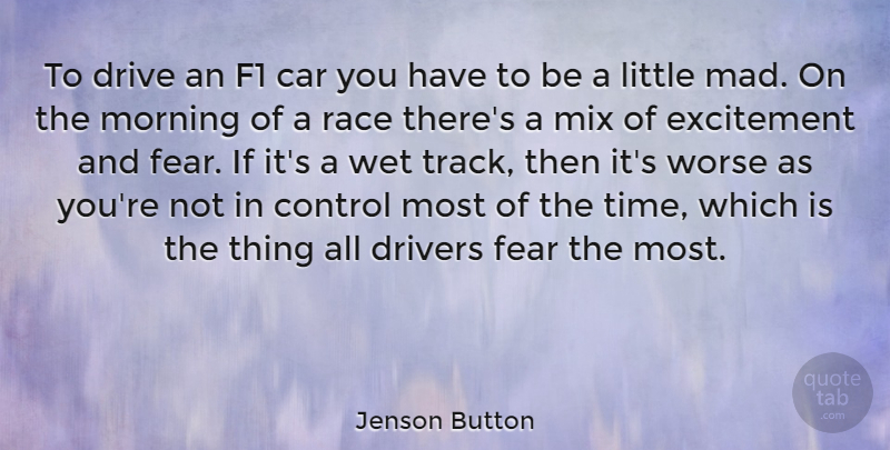 Jenson Button Quote About Morning, Race, Mad: To Drive An F1 Car...
