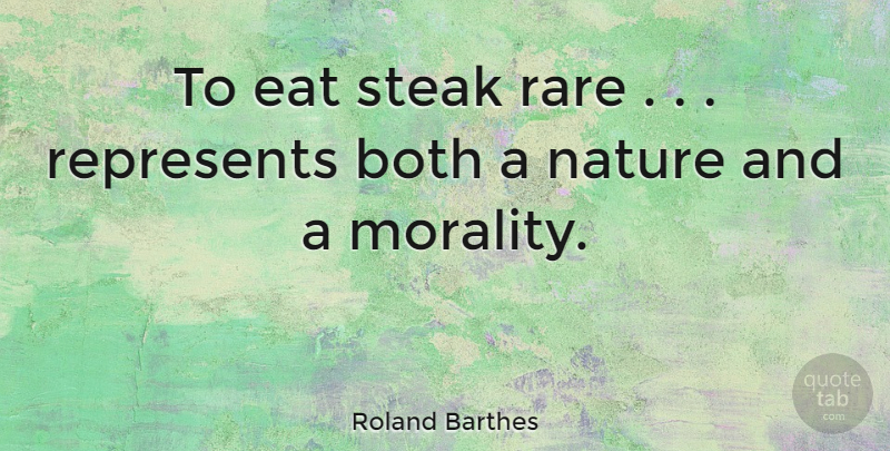 Roland Barthes Quote About Morality, Steak: To Eat Steak Rare Represents...