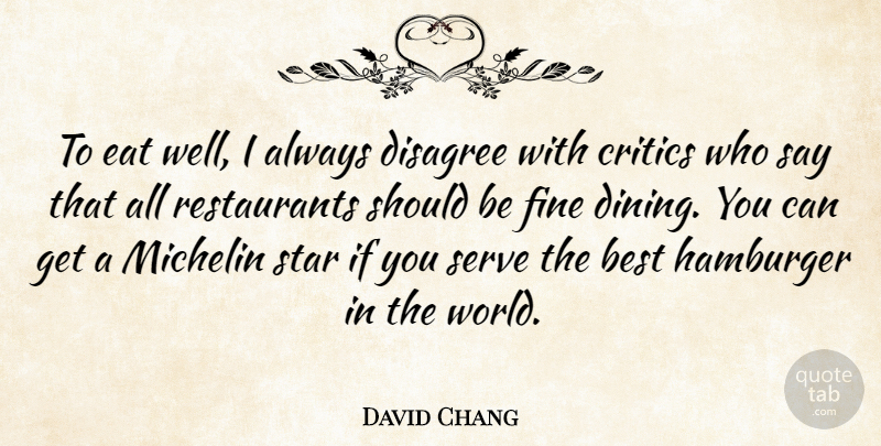 David Chang Quote About Stars, World, Hamburgers: To Eat Well I Always...
