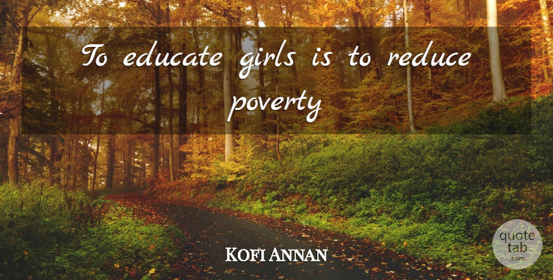 Kofi Annan Quote About Girl, Poverty, Educate: To Educate Girls Is To...