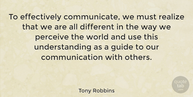 Tony Robbins Quote About Motivational, Spiritual, Communication: To Effectively Communicate We Must...