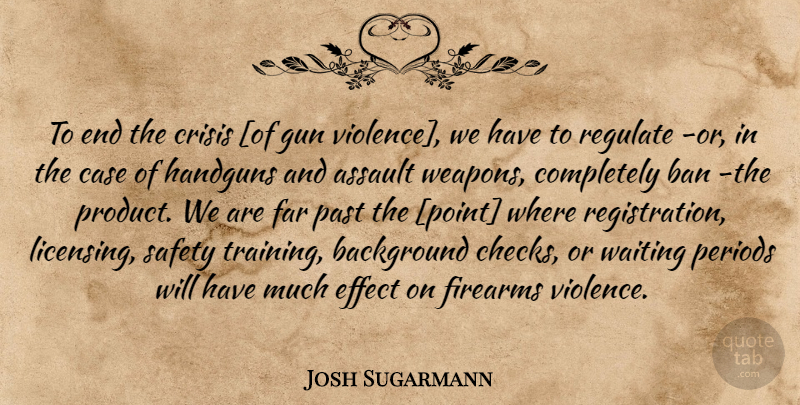 Josh Sugarmann Quote About Gun, Past, Assault Weapons: To End The Crisis Of...