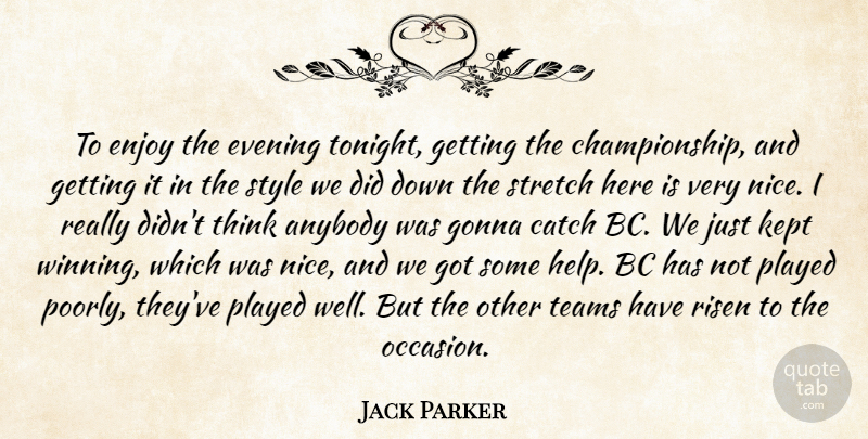 Jack Parker Quote About Anybody, Catch, Enjoy, Evening, Gonna: To Enjoy The Evening Tonight...