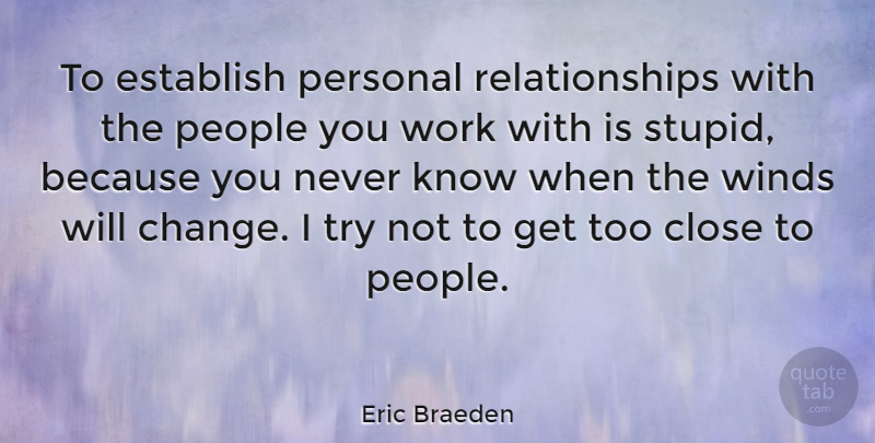 Eric Braeden Quote About Change, Close, Establish, People, Personal: To Establish Personal Relationships With...