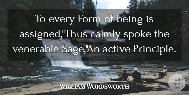 William Wordsworth Quote About Active, Form, Spoke: To Every Form Of Being...