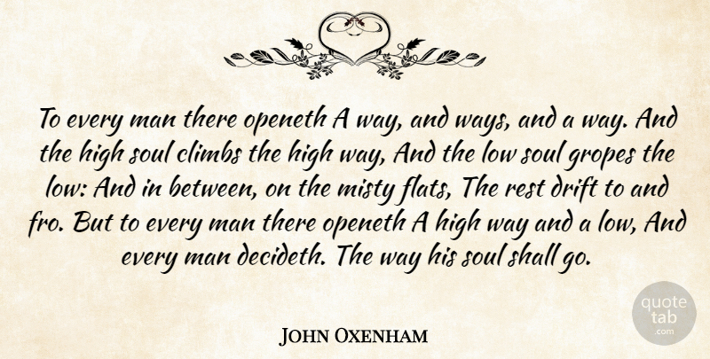 John Oxenham Quote About Climbs, Drift, High, Low, Man: To Every Man There Openeth...