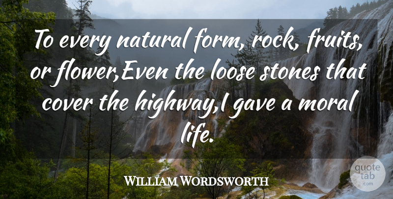 William Wordsworth: To every natural form, rock, or flower,Even the... | QuoteTab