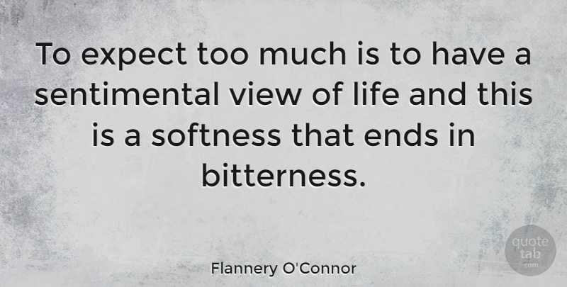 Flannery O'Connor Quote About Life, Views, Too Much: To Expect Too Much Is...
