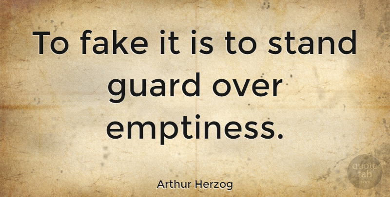 Arthur Herzog Quote About American Novelist, Guard: To Fake It Is To...