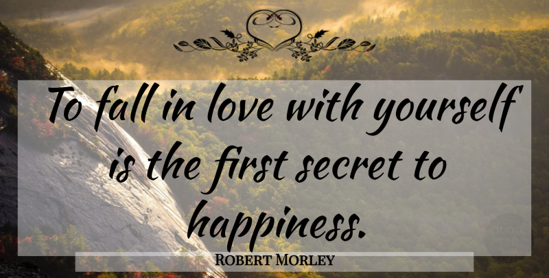 Robert Morley Quote About Falling In Love, Love You, Self Love: To Fall In Love With...