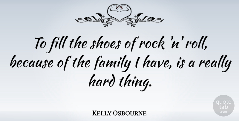 Kelly Osbourne Quote About Shoes, Rocks, Rock N Roll: To Fill The Shoes Of...