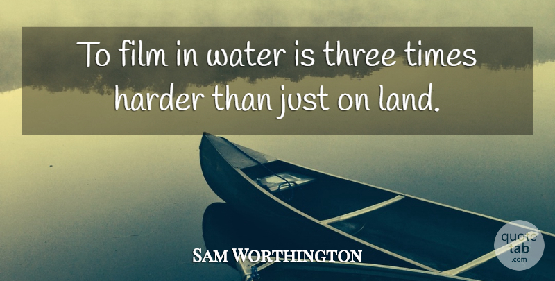 Sam Worthington Quote About Harder: To Film In Water Is...