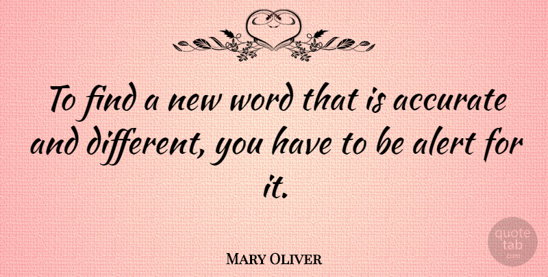 Mary Oliver Quote About Different, Accurate, New Words: To Find A New Word...