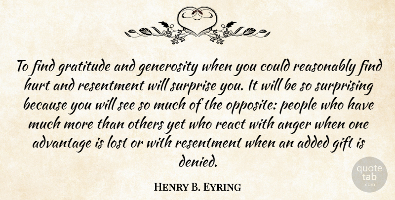 Henry B. Eyring Quote About Gratitude, Hurt, Opposites: To Find Gratitude And Generosity...