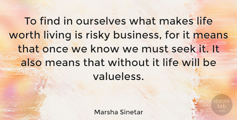Marsha Sinetar Quote About American Writer, Life, Means, Ourselves, Risky: To Find In Ourselves What...