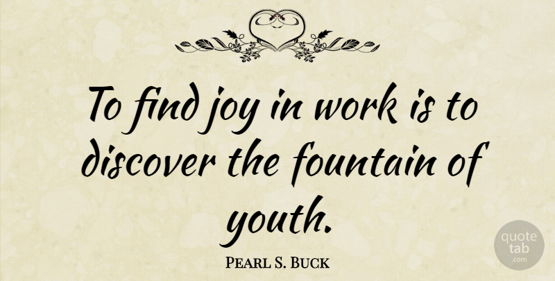Pearl S. Buck Quote About Inspirational, Monday, Work: To Find Joy In Work...
