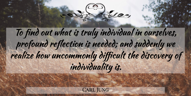 Carl Jung Quote About Reflection, Discovery, Profound: To Find Out What Is...