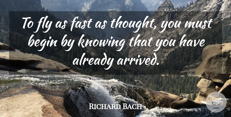 Richard Bach Quote About Begin, Fast, Fly, Knowing: To Fly As Fast As...