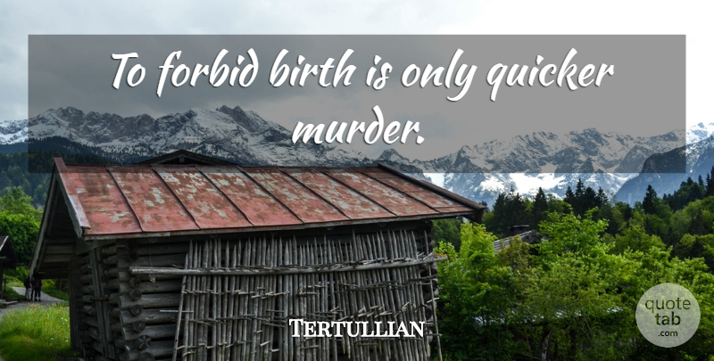 Tertullian Quote About Abortion, Birth, Murder: To Forbid Birth Is Only...