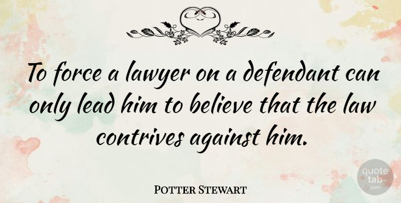 Potter Stewart Quote About Believe, Law, Lawyer: To Force A Lawyer On...
