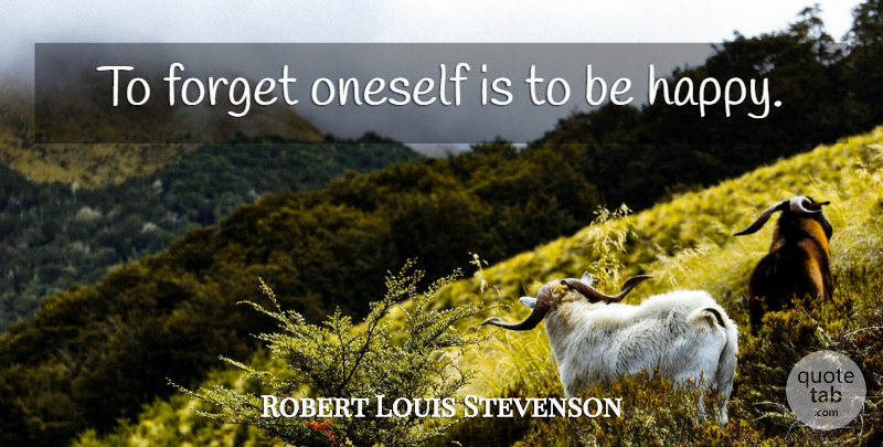 Robert Louis Stevenson Quote About Forget, Forgetfulness, Oneself: To Forget Oneself Is To...