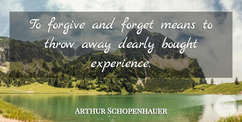 Arthur Schopenhauer Quote About Mean, Forgive And Forget, Forgiving: To Forgive And Forget Means...