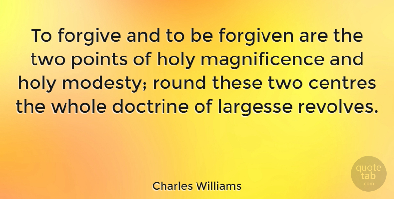 Charles Williams Quote About Two, Forgiving, Magnificence: To Forgive And To Be...