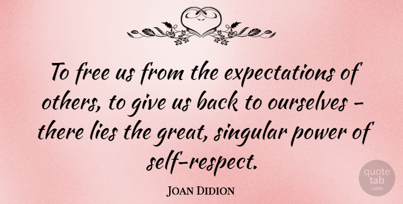 Joan Didion Quote About Respect, Lying, Self: To Free Us From The...