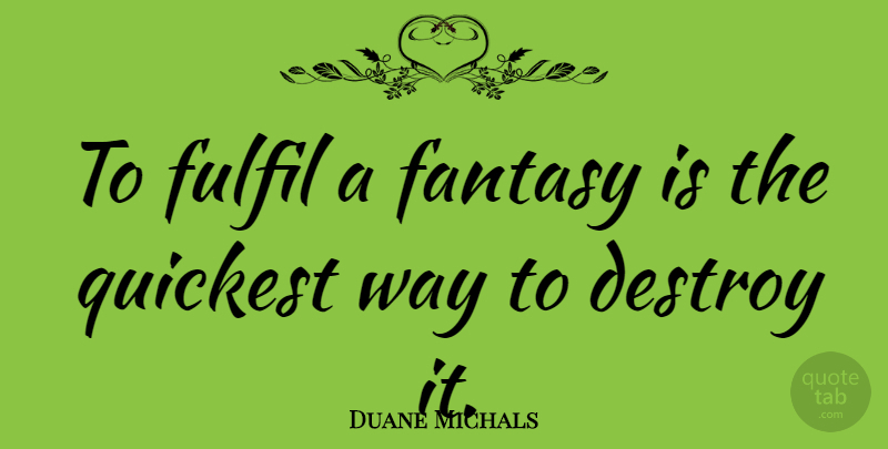Duane Michals Quote About Way, Fantasy: To Fulfil A Fantasy Is...