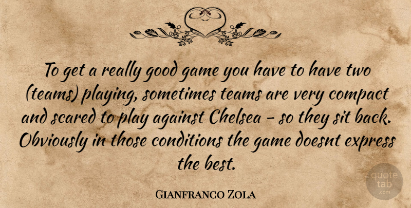 Gianfranco Zola Quote About Against, Chelsea, Compact, Conditions, Express: To Get A Really Good...